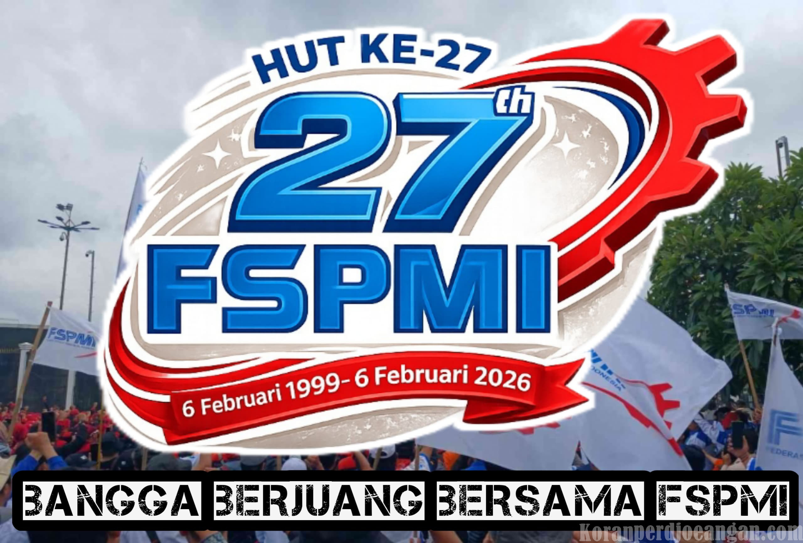 27 Tahun FSPMI: Konsisten Berjuang, Mengabdi untuk Kesejahteraan Pekerja Metal Indonesia