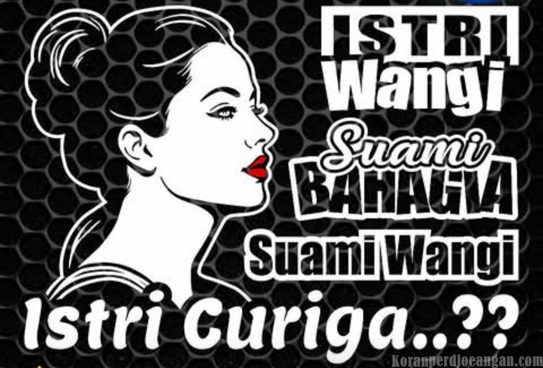 Persepsi dan Reaksi dalam Hubungan : Mengapa Isteri Wangi Suami Bahagia, Suami Wangi Isteri Curiga?