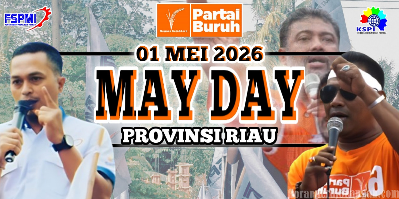 MAY DAY 2026, FSPMI Riau Soroti Perbudakan Perkebunan dan Outsourcing Industri Kertas Sebagai Isu Daerah