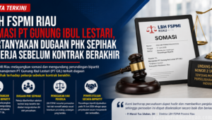 LBH FSPMI Riau Somasi PT. GIL, Terkait Dugaan PHK Sepihak Pekerja Sebelum Kontrak Berakhir