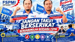 Bukan Cari Masalah, Ini Alasan Pekerja Tak Perlu Takut Berserikat Bersama FSPMI